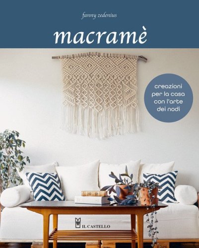 Macram&egrave;. Creazioni per la casa con l'arte dei nodi