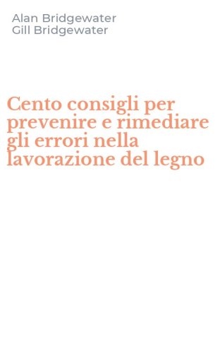 Cento consigli per prevenire e rimediare gli errori nella lavorazione del legno