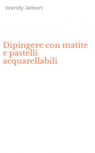 Dipingere con matite e pastelli acquarellabili