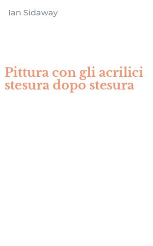 Pittura con gli acrilici stesura dopo stesura