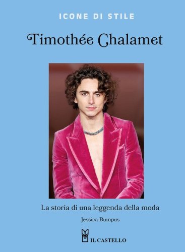 Timoth&eacute;e Chalamet. La storia di una leggenda della moda