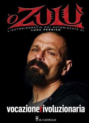 Vocazione rivoluzionaria. 'O Zul&ugrave;. L'autobiografia mai autorizzata di Luca Persico