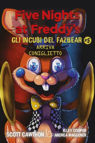 Arriva coniglietto. Five nights at Freddy's. Gli incubi del Fazbear