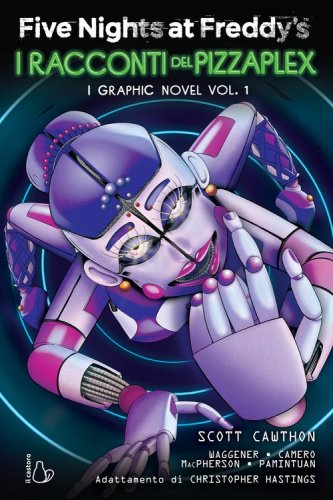 Five Nights at Freddy's. I racconti del Pizzaplex. I graphic novel