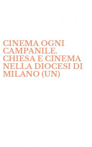 CINEMA OGNI CAMPANILE. CHIESA E CINEMA NELLA DIOCESI DI MILANO (UN)