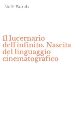 Il lucernario dell'infinito. Nascita del linguaggio cinematografico