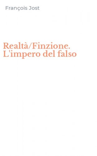 Realt&agrave;/Finzione. L'impero del falso