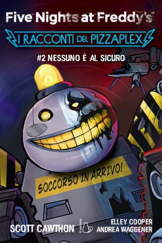 Nessuno &egrave; al sicuro. Five nights at Freddy's. I racconti del Pizzaplex