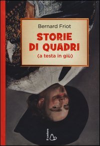 Storie di quadri (a testa in gi&ugrave;)