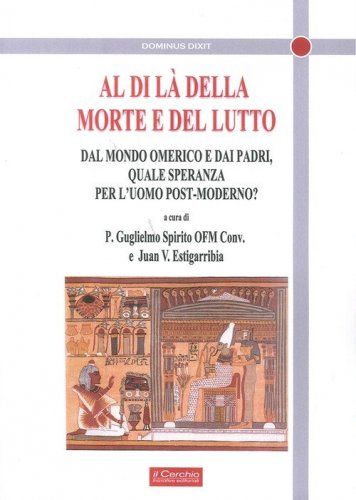 Al di l&agrave; della morte e del lutto. Dal mondo omerico e dai padri, quale speranza per l'uomo post-moderno?