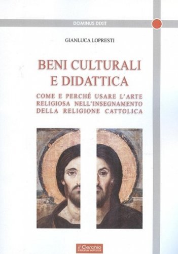 Beni culturali e didattica. Come e perch&eacute; usare l'arte religiosa nell'insegnamento della religione cattolica
