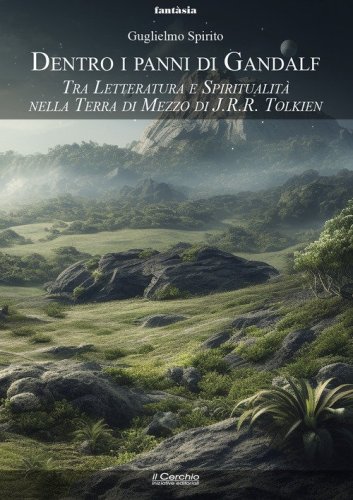 Dentro i panni di Gandalf. Tra letteratura e spiritualit&agrave; nella Terra di Mezzo di J.R.R. Tolkien