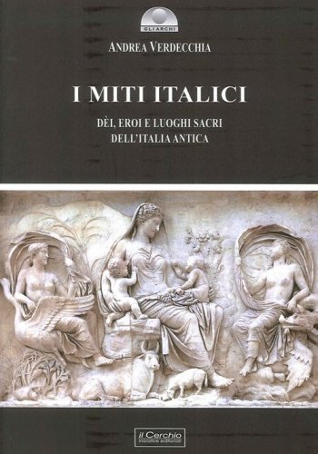 I miti italici. D&egrave;i, eroi e luoghi sacri