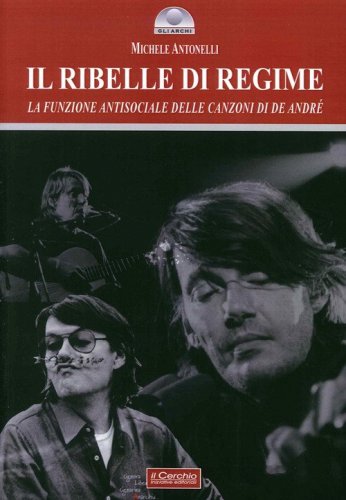 Il ribelle di regime. La funzione antisociale delle canzoni di De Andr&eacute;