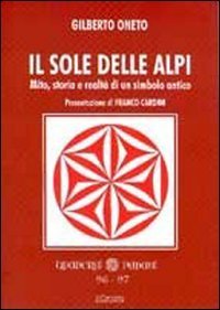 Il sole delle Alpi. Mito, storia e realt&agrave; di un simbolo antico