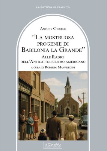 La mostruosa progenie di Babilonia la grande. Alle radici dell'anticattolicesimo americano