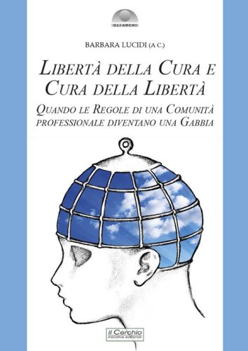 Libert&agrave; della cura e cura della libert&agrave;. Quando le regole di una comunit&agrave; professionale diventano una gabbia