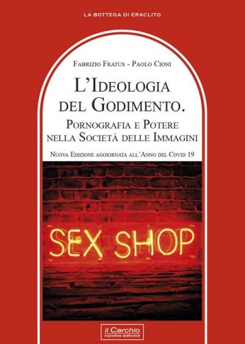 L'ideologia del godimento. Pornografia e potere nella societ&agrave; delle immagini