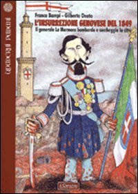 L'insurrezione genovese del 1849. Il generale La Marmora bombarda e saccheggia la citt&agrave;