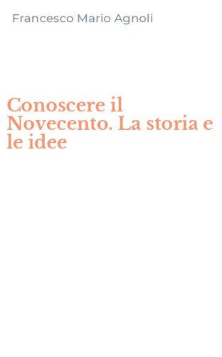Conoscere il Novecento. La storia e le idee
