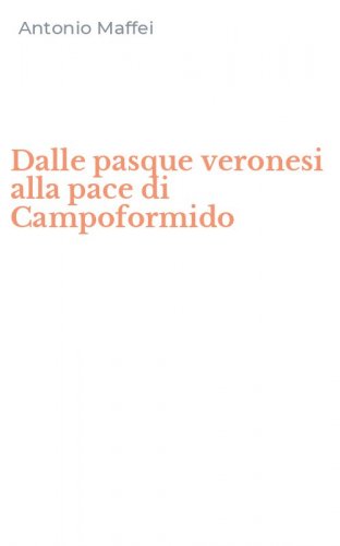 Dalle pasque veronesi alla pace di Campoformido