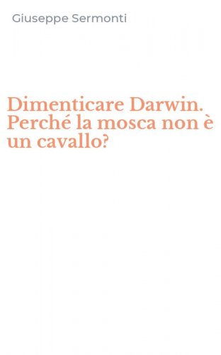 Dimenticare Darwin. Perch&eacute; la mosca non &egrave; un cavallo?