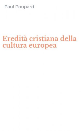 Eredit&agrave; cristiana della cultura europea