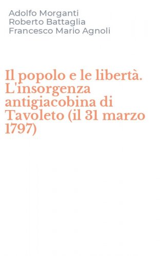 Il popolo e le libert&agrave;. L'insorgenza antigiacobina di Tavoleto (il 31 marzo 1797)