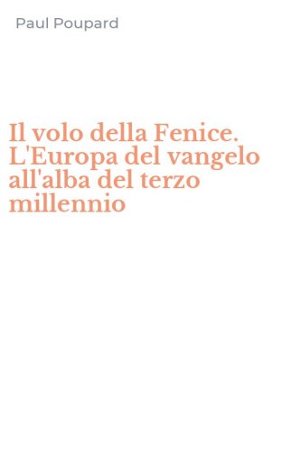 Il volo della Fenice. L'Europa del vangelo all'alba del terzo millennio