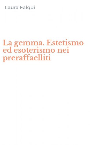 La gemma. Estetismo ed esoterismo nei preraffaelliti