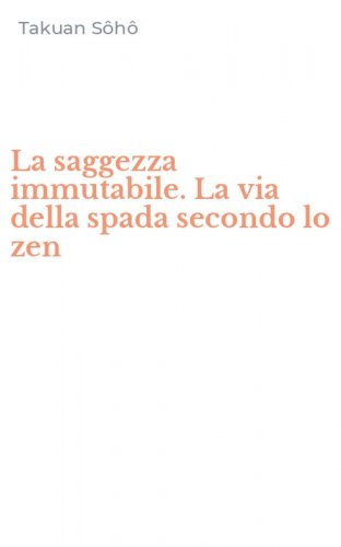 La saggezza immutabile. La via della spada secondo lo zen