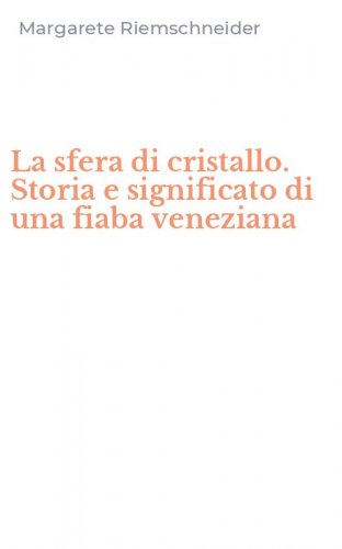 La sfera di cristallo. Storia e significato di una fiaba veneziana