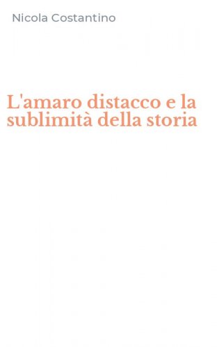 L'amaro distacco e la sublimit&agrave; della storia