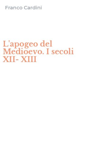 L'apogeo del Medioevo. I secoli XII-XIII