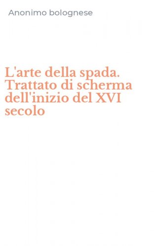 L'arte della spada. Trattato di scherma dell'inizio del XVI secolo