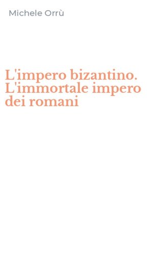L'impero bizantino. L'immortale impero dei romani