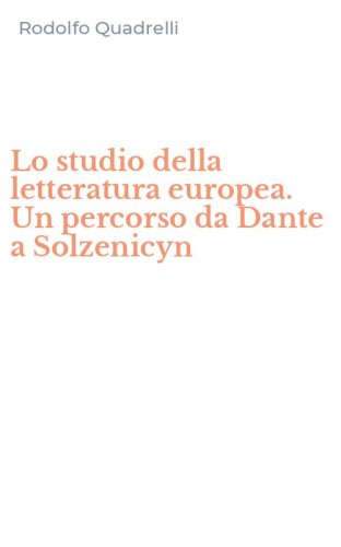 Lo studio della letteratura europea. Un percorso da Dante a Solzenicyn