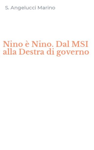Nino &egrave; Nino. Dal MSI alla Destra di governo