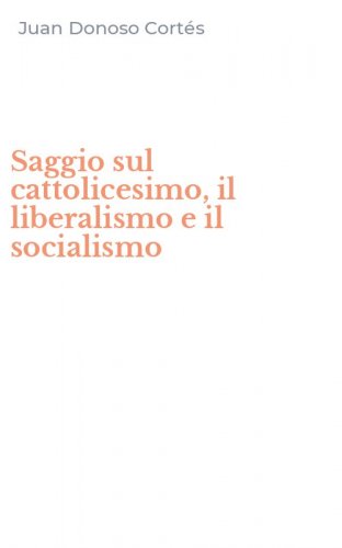 Saggio sul cattolicesimo, il liberalismo e il socialismo