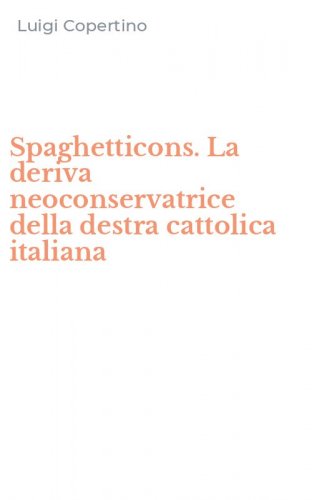 Spaghetticons. La deriva neoconservatrice della destra cattolica italiana