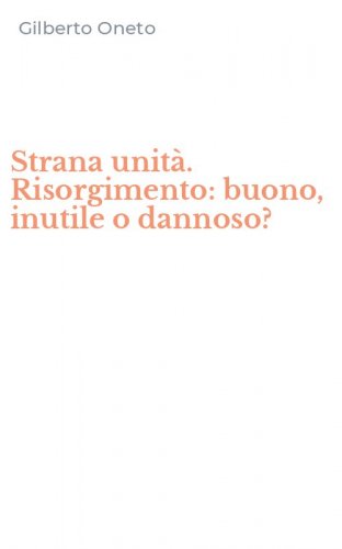 Strana unit&agrave;. Risorgimento: buono, inutile o dannoso?