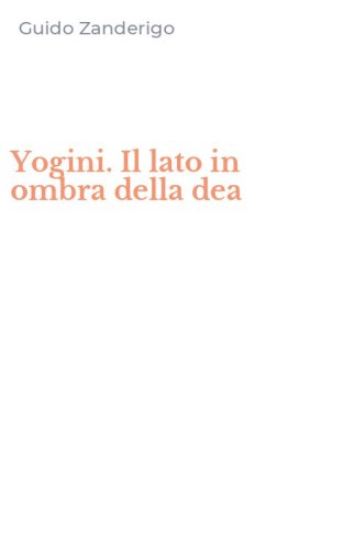 Yogini. Il lato in ombra della dea