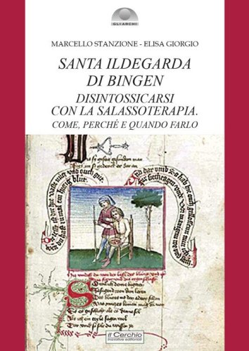 Santa Ildegarda di Bingen: disintossicarsi con la Salassoterapia. Come, perch&eacute; e quando farlo