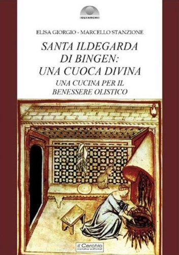 Santa Ildegarda di Bingen: una cuoca divina. Una cucina per il benessere olistico