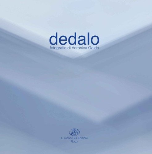 Dedalo. Fotografie di Veronica Gaido. Ediz. italiana e inglese