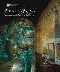Emilio Greco. &laquo;L'istante della tua bellezza&raquo;
