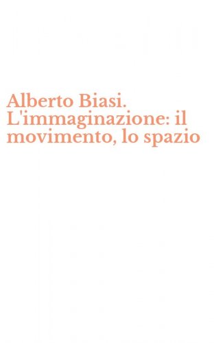 Alberto Biasi. L'immaginazione: il movimento, lo spazio