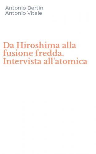 Da Hiroshima alla fusione fredda. Intervista all'atomica