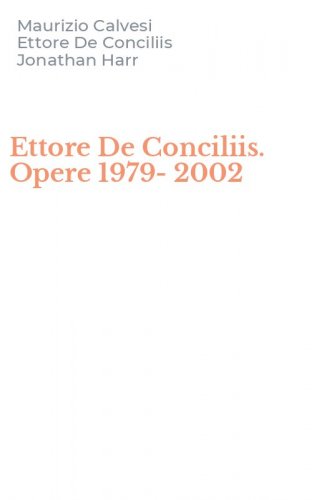 Ettore De Conciliis. Opere 1979-2002