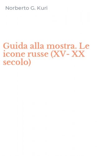 Guida alla mostra. Le icone russe (XV-XX secolo)
